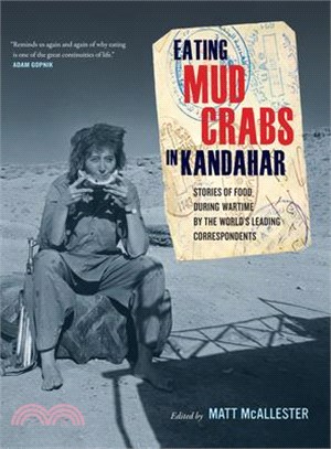 Eating Mud Crabs in Kandahar, 31: Stories of Food During Wartime by the World's Leading Correspondents