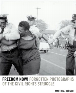 Freedom Now!：Forgotten Photographs of the Civil Rights Struggle