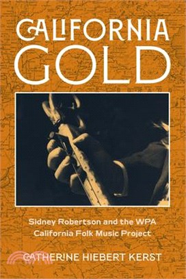 California Gold: Sidney Robertson and the Wpa California Folk Music Project