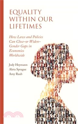 Equality Within Our Lifetimes: How Laws and Policies Can Close--Or Widen--Gender Gaps in Economies Worldwide