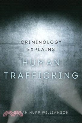 Criminology Explains Human Trafficking: Volume 3