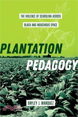 Plantation Pedagogy: The Violence of Schooling Across Black and Indigenous Space Volume 72