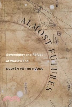 Almost Futures: Sovereignty and Refuge at World's End Volume 6