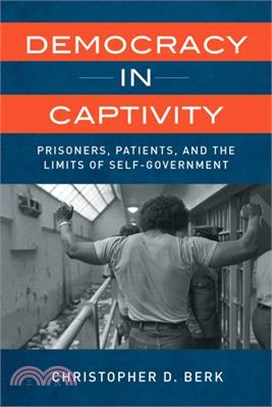 Democracy in Captivity: Prisoners, Patients, and the Limits of Self-Government