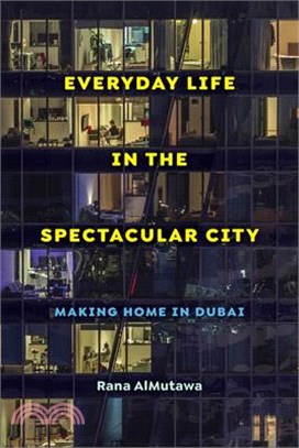 Everyday Life in the Spectacular City: Making Home in Dubai