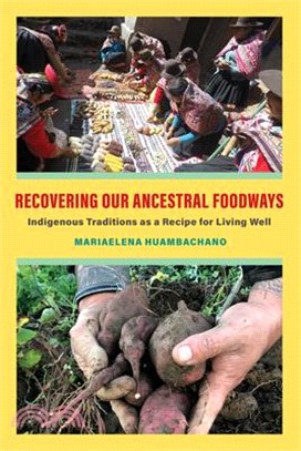 Recovering Our Ancestral Foodways: Indigenous Traditions as a Recipe for Living Well