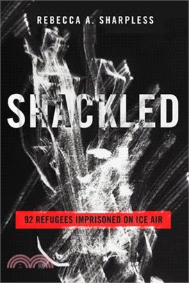 Shackled: 92 Refugees Imprisoned on Ice Air