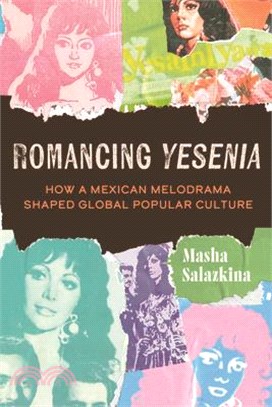 Romancing Yesenia: How a Mexican Melodrama Shaped Global Popular Culture