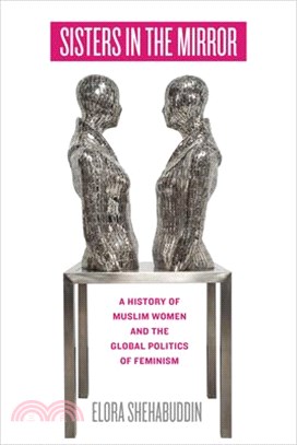 Sisters in the Mirror: A History of Muslim Women and the Global Politics of Feminism