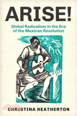 Arise!：Global Radicalism in the Era of the Mexican Revolution