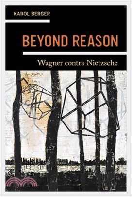 Beyond Reason: Wagner Contra Nietzsche