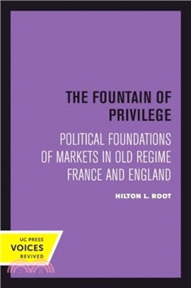 The Fountain of Privilege：Political Foundations of Markets in Old Regime France and England