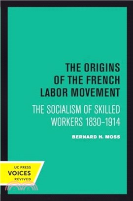 The Origins of the French Labor Movement：The Socialism of Skilled Workers 1830??914