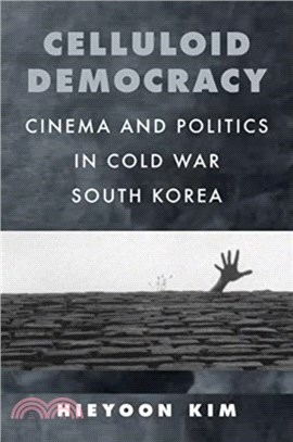 Celluloid Democracy：Cinema and Politics in Cold War South Korea