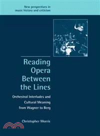 Reading Opera between the Lines:Orchestral Interludes and Cultural Meaning from Wagner to Berg