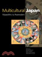 Multicultural Japan：Palaeolithic to Postmodern