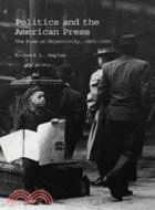 Politics and the American Press：The Rise of Objectivity, 1865–1920