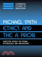 Ethics and the A Priori：Selected Essays on Moral Psychology and Meta-Ethics