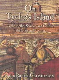 On Tycho's Island:Tycho Brahe, Science, and Culture in the Sixteenth Century