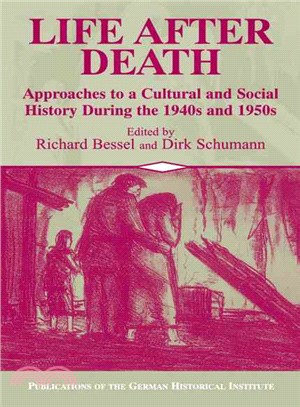 Life after Death:Approaches to a Cultural and Social History of Europe During the 1940s and 1950s