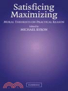 Satisficing and Maximizing：Moral Theorists on Practical Reason