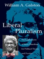 Liberal Pluralism：The Implications of Value Pluralism for Political Theory and Practice