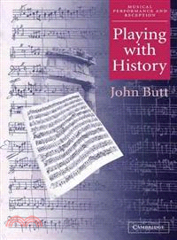 Playing with History:The Historical Approach to Musical Performance