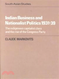 Indian Business and Nationalist Politics 1931–39:The Indigenous Capitalist Class and the Rise of the Congress Party