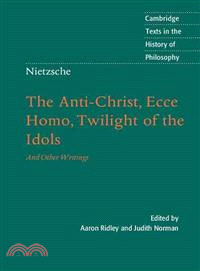 The Anti-Christ, Ecce Homo, Twilight Of The Idols, And Othe Writings