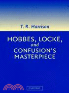 Hobbes, Locke, and Confusion's Masterpiece：An Examination of Seventeenth-Century Political Philosophy