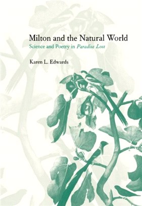 Milton and the Natural World:Science and Poetry in Paradise Lost