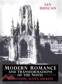 Modern Romance and Transformations of the Novel:The Gothic, Scott, Dickens