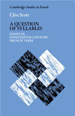 A Question of Syllables:Essays in Nineteenth-Century French Verse