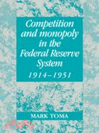 Competition and Monopoly in the Federal Reserve System, 1914–1951：A Microeconomic Approach to Monetary History