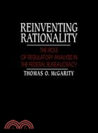 Reinventing Rationality：The Role of Regulatory Analysis in the Federal Bureaucracy