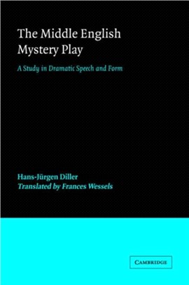 The Middle English Mystery Play:A Study in Dramatic Speech and Form