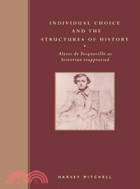 Individual Choice and the Structures of History：Alexis de Tocqueville as Historian Reappraised