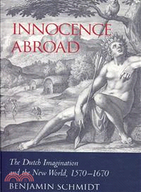 Innocence Abroad:The Dutch Imagination and the New World, 1570–1670