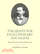 The Quest for Evolutionary Socialism：Eduard Bernstein and Social Democracy