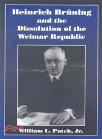 Heinrich Bruning and the Dissolution of the Weimar Republic