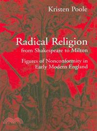 Radical Religion from Shakespeare to Milton:Figures of Nonconformity in Early Modern England