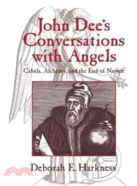John Dee's Conversations With Angels―Cabala, Alchemy, and the End of Nature