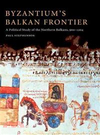 Byzantium's Balkan Frontier:A Political Study of the Northern Balkans, 900–1204