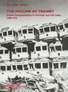 The Decline of Transit：Urban Transportation in German and U.S. Cities, 1900–1970