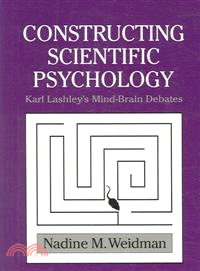 Constructing Scientific Psychology:Karl Lashley's Mind-Brain Debates