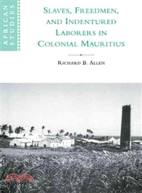 Slaves, Freedmen and Indentured Laborers in Colonial Mauritius