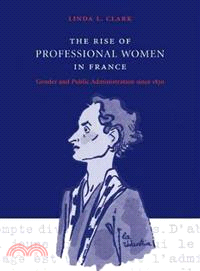 The Rise of Professional Women in France:Gender and Public Administration since 1830