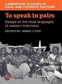 To Speak in Pairs:Essays on the Ritual Languages of eastern Indonesia