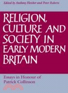 Religion, Culture and Society in Early Modern Britain：Essays in Honour of Patrick Collinson