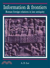 Information and Frontiers:Roman Foreign Relations in Late Antiquity